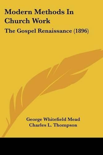 Modern Methods in Church Work: The Gospel Renaissance (1896)