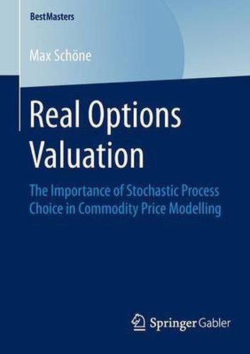 Cover image for Real Options Valuation: The Importance of Stochastic Process Choice in Commodity Price Modelling