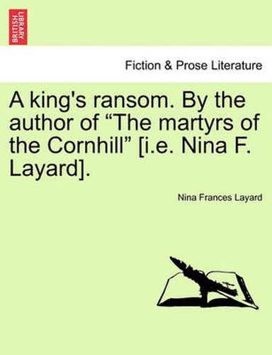 Cover image for A King's Ransom. by the Author of  The Martyrs of the Cornhill  [I.E. Nina F. Layard].