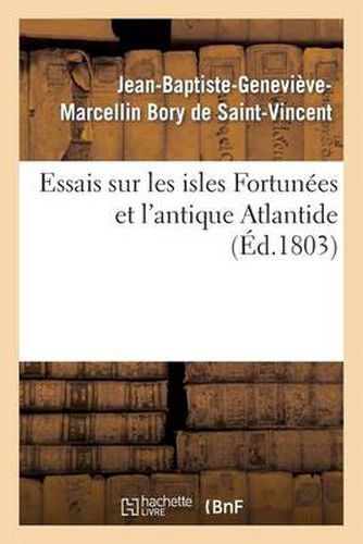 Essais Sur Les Isles Fortunees Et l'Antique Atlantide