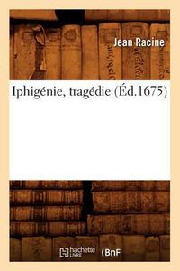 Cover image for Iphigenie, Tragedie (Ed.1675)