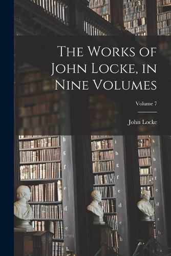 Cover image for The Works of John Locke, in Nine Volumes; Volume 7