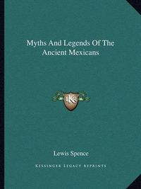 Cover image for Myths and Legends of the Ancient Mexicans