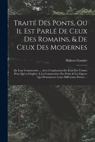 Cover image for Traite Des Ponts, Ou Il Est Parle De Ceux Des Romains, & De Ceux Des Modernes