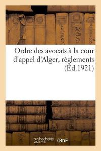 Cover image for Ordre Des Avocats A La Cour d'Appel d'Alger, Reglements