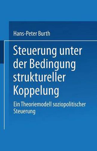 Cover image for Steuerung Unter Der Bedingung Struktureller Koppelung: Ein Theoriemodell Soziopolitischer Steuerung