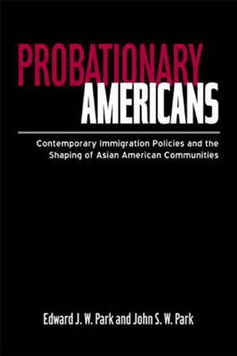 Cover image for Probationary Americans: Contemporary Immigration Policies and the Shaping of Asian American Communities