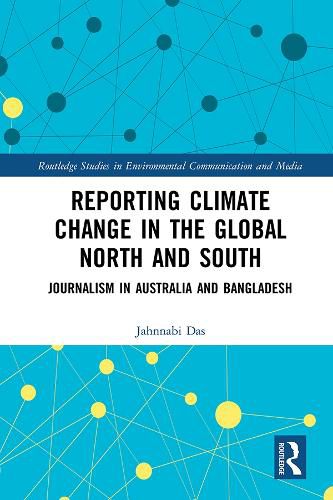 Cover image for Reporting Climate Change in the Global North and South: Journalism in Australia and Bangladesh