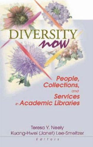 Cover image for Diversity Now: People, Collections, and Services in Academic Libraries