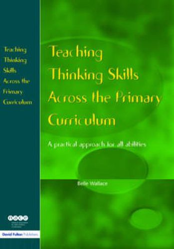 Cover image for Teaching Thinking Skills Across the Primary Curriculum: A Practical Approach for All Abilities