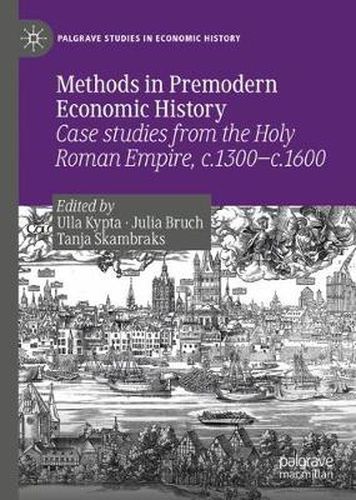 Cover image for Methods in Premodern Economic History: Case studies from the Holy Roman Empire, c.1300-c.1600