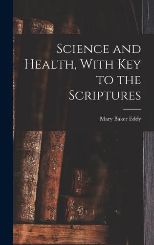 Cover image for Science and Health, With Key to the Scriptures