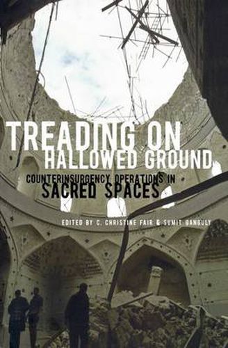 Cover image for Treading on Hallowed Ground: Counterinsurgency Operations in Sacred Spaces