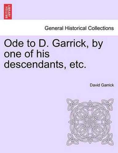 Ode to D. Garrick, by One of His Descendants, Etc.