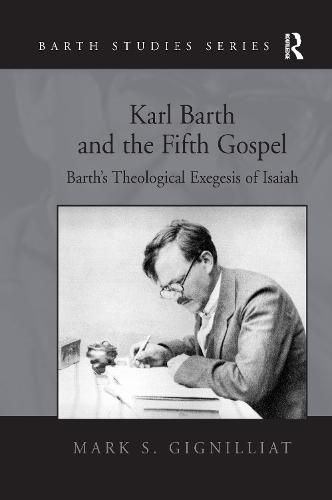 Cover image for Karl Barth and the Fifth Gospel: Barth's Theological Exegesis of Isaiah