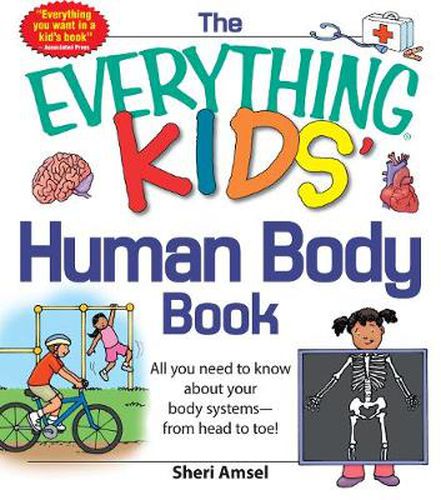 The Everything KIDS' Human Body Book: All You Need to Know About Your Body Systems - From Head to Toe!