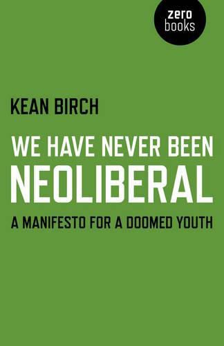 We Have Never Been Neoliberal - A Manifesto for a Doomed Youth