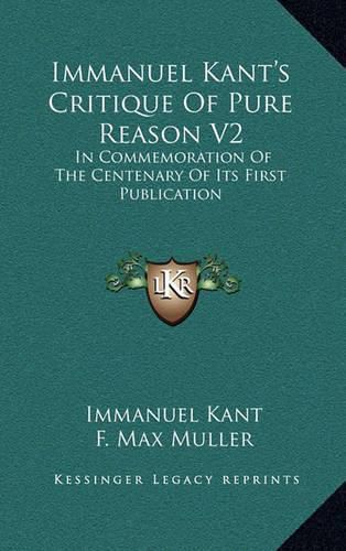 Cover image for Immanuel Kant's Critique of Pure Reason V2: In Commemoration of the Centenary of Its First Publication