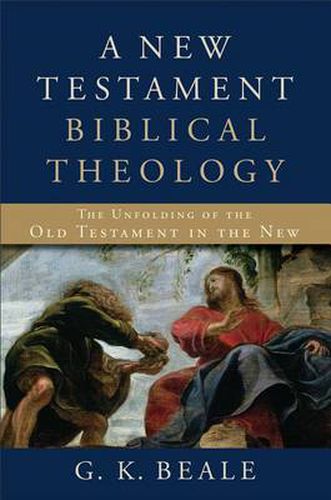 Cover image for A New Testament Biblical Theology - The Unfolding of the Old Testament in the New