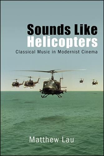 Cover image for Sounds Like Helicopters: Classical Music in Modernist Cinema