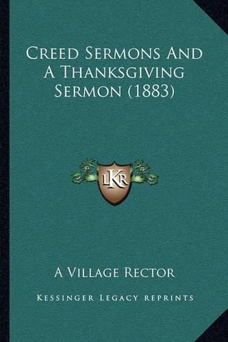 Cover image for Creed Sermons and a Thanksgiving Sermon (1883)