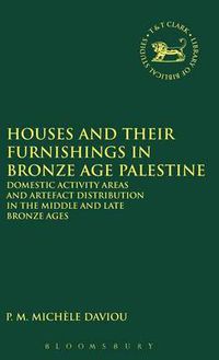 Cover image for Houses and their Furnishings in Bronze Age Palestine: Domestic Activity Areas and Artifact Distribution in the Middle and Late Bronze Ages