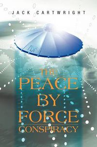 Cover image for The Peace by Force Conspiracy