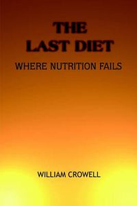 Cover image for The Last Diet: Where Nutrition Fails