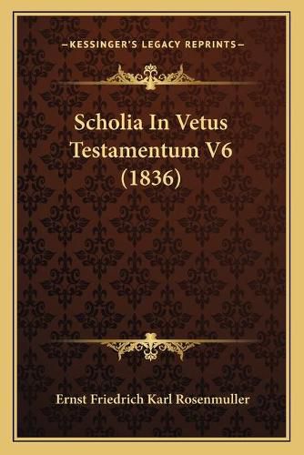 Cover image for Scholia in Vetus Testamentum V6 (1836)