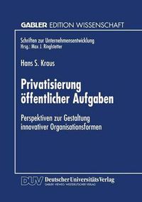 Cover image for Privatisierung oeffentlicher Aufgaben: Perspektiven zur Gestaltung innovativer Organisationsformen