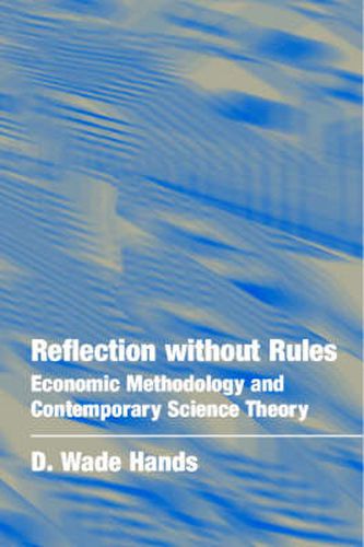 Cover image for Reflection without Rules: Economic Methodology and Contemporary Science Theory