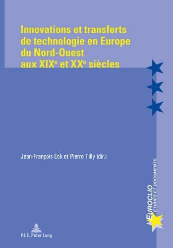 Innovations Et Transferts De Technologie En Europe Du Nord-Ouest Aux XIXe Et XXe Siaecles