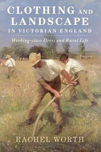 Cover image for Clothing and Landscape in Victorian England: Working-Class Dress and Rural Life