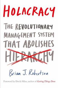 Cover image for Holacracy: The Revolutionary Management System that Abolishes Hierarchy