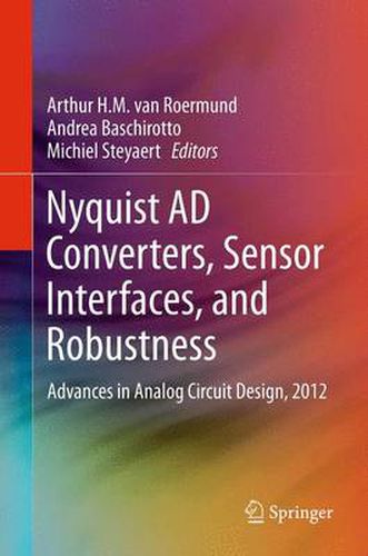 Nyquist AD Converters, Sensor Interfaces, and Robustness: Advances in Analog Circuit Design, 2012