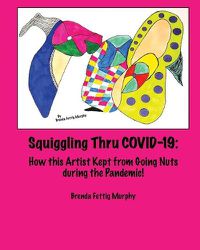 Cover image for Squiggling Thru COVID -19: How this Artist Kept from Going Nuts during the Pandemic!