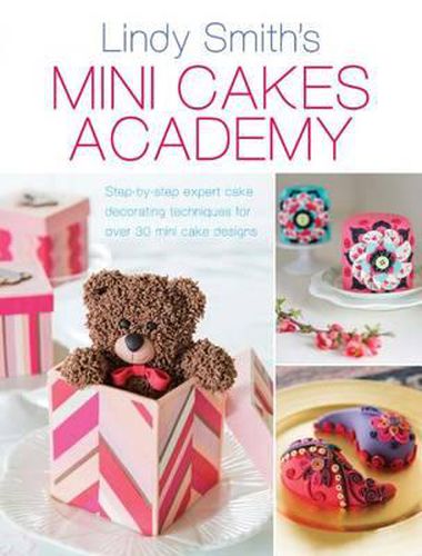 Cover image for Mini Cakes Academy: Step-By-Step Expert Cake Decorating Techniques for Over 30 Mini Cake Designs