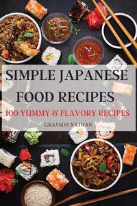 Cover image for Simple Japanese Food Recipes: 100 Yummy & Flavory Recipes