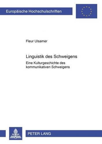 Cover image for Linguistik Des Schweigens: Eine Kulturgeschichte Des Kommunikativen Schweigens