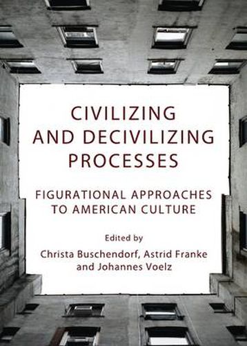 Cover image for Civilizing and Decivilizing Processes: Figurational Approaches to American Culture