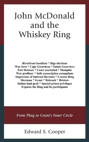 Cover image for John McDonald and the Whiskey Ring: From Thug to Grant's Inner Circle
