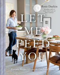 Cover image for Let Me Feed You: Everyday Recipes Offering the Comfort of Home: A Cookbook