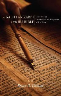 Cover image for A Galilean Rabbi and His Bible: Jesus' Use of the Interpreted Scriptures of His Time