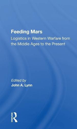 Cover image for Feeding Mars: Logistics in Western Warfare from the Middle Ages to the Present