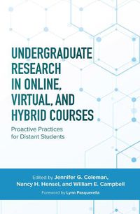 Cover image for Undergraduate Research in Online, Virtual, and Hybrid Courses: Proactive Practices for Distant Students