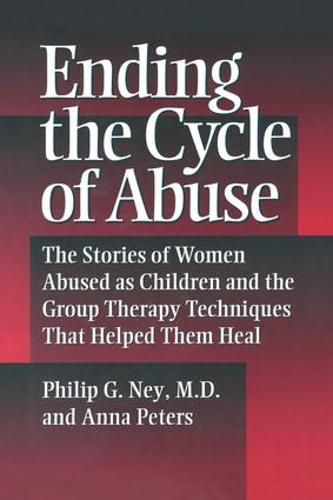 Cover image for Ending the Cycle of Abuse: The Stories of Women Abused as Children and the Group Therapy Techniques That Helped Them Heal