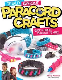 Cover image for Totally Awesome Paracord Crafts: Quick & Simple Projects to Make