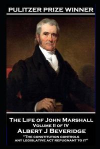 Cover image for John Marshall - The Life of John Marshall. Volume II of IV: 'The constitution controls any legislative act repugnant to it