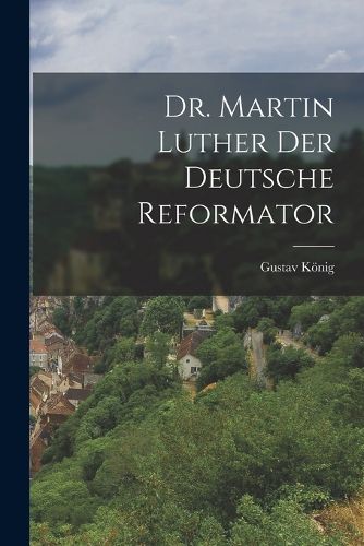Cover image for Dr. Martin Luther der deutsche Reformator
