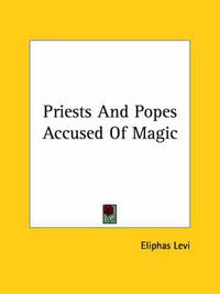 Cover image for Priests and Popes Accused of Magic